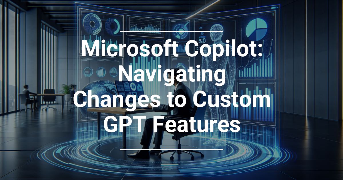 microsoft-copilot-navigating-changes-to-custom-gpt-features