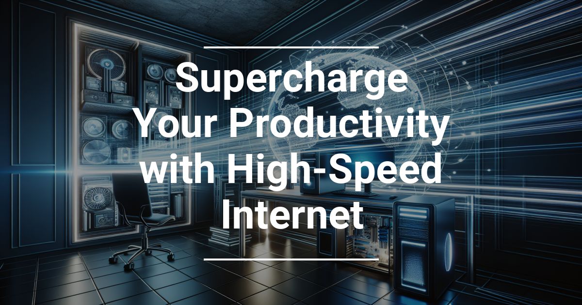 supercharge-your-productivity-with-high-speed-internet
