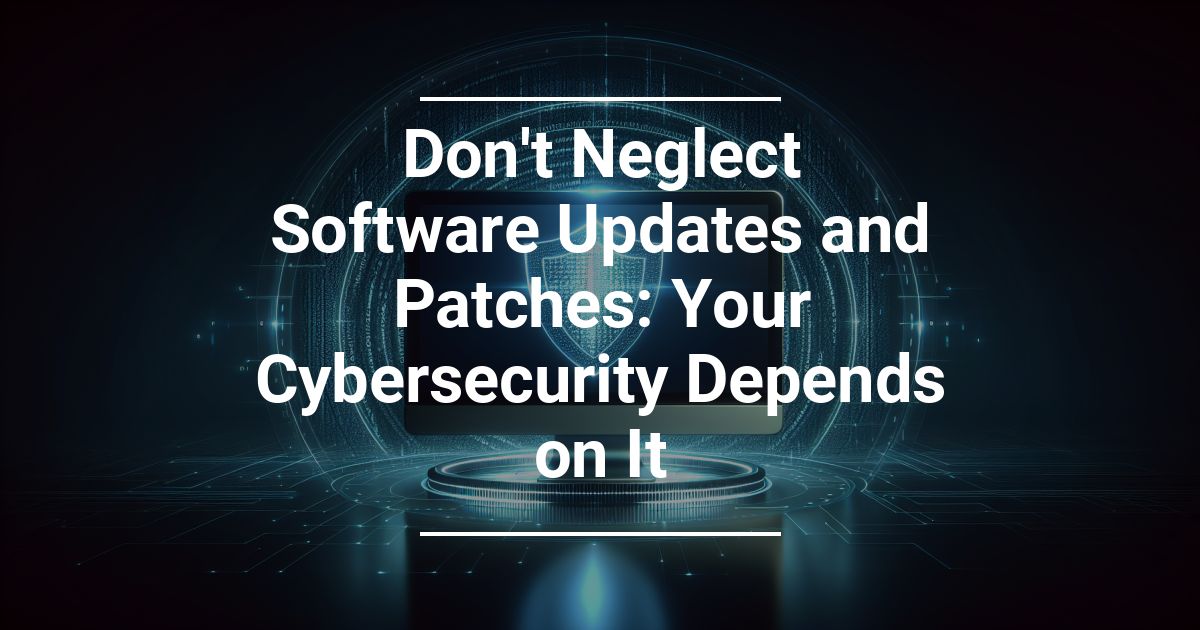 Don't Be a Victim: Top 10 Cybersecurity Mistakes to Steer Clear Of - Ignoring Software Updates